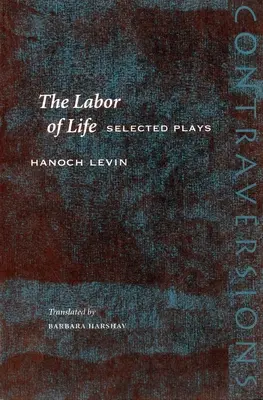 Le travail de la vie : Sélection de pièces - The Labor of Life: Selected Plays
