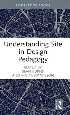 Comprendre le site dans la pédagogie du design - Understanding Site in Design Pedagogy