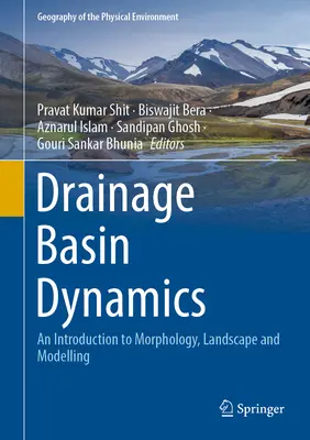 Dynamique des bassins versants : Introduction à la morphologie, au paysage et à la modélisation - Drainage Basin Dynamics: An Introduction to Morphology, Landscape and Modelling