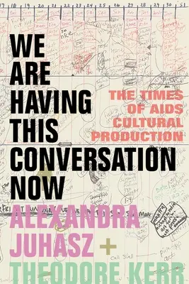 Nous avons cette conversation maintenant : L'époque de la production culturelle du sida - We Are Having This Conversation Now: The Times of AIDS Cultural Production