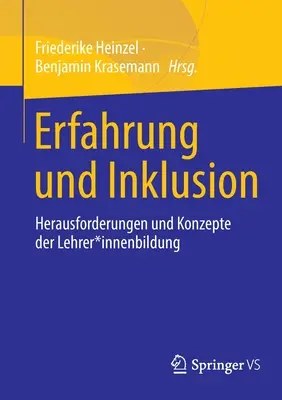 Erfahrung Und Inklusion : Herausforderungen Und Konzepte Der Lehrer*innenbildung - Erfahrung Und Inklusion: Herausforderungen Und Konzepte Der Lehrer*innenbildung