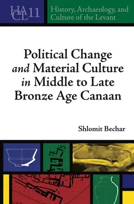 Changement politique et culture matérielle dans la Canaan du milieu et de la fin de l'âge du bronze - Political Change and Material Culture in Middle to Late Bronze Age Canaan