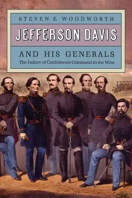 Jefferson Davis et ses généraux : L'échec du commandement confédéré dans l'Ouest - Jefferson Davis and His Generals: The Failure of Confederate Command in the West