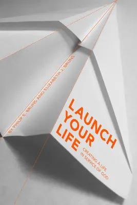 Lancez votre vie : Créer une vie au service de Dieu - Launch Your Life: Creating a Life in Service of God