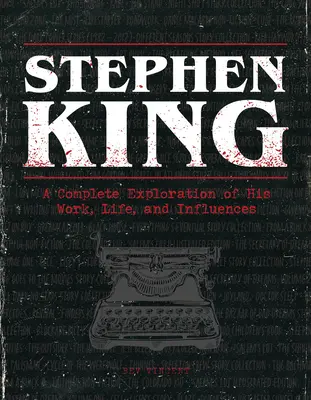 Stephen King : Une exploration complète de son œuvre, de sa vie et de ses influences - Stephen King: A Complete Exploration of His Work, Life, and Influences