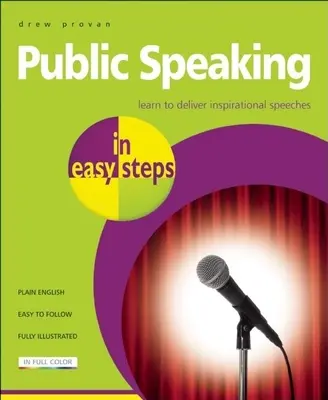 L'art oratoire en quelques étapes : Apprendre à prononcer des discours inspirants - Public Speaking in Easy Steps: Learn to Deliver Inspirational Speeches