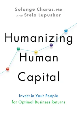 Humaniser le capital humain : Investir dans son personnel pour un rendement optimal de l'entreprise - Humanizing Human Capital: Invest in Your People for Optimal Business Returns