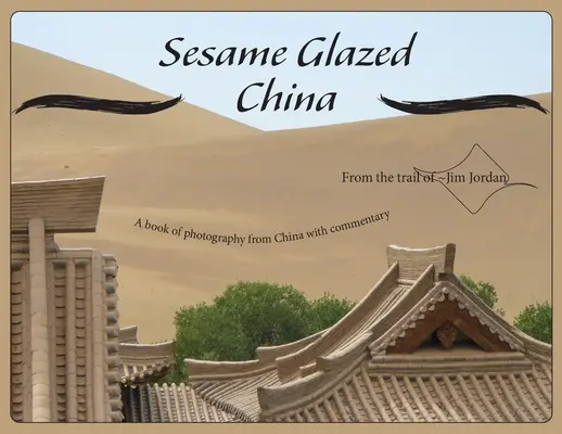 Sésame glacé de Chine : Un livre de photographies de Chine accompagnées de commentaires - Sesame Glazed China: A book of photography from China with commentary