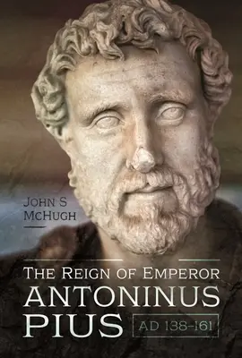 Le règne de l'empereur Antonin le Pieux, Ad 138-161 - The Reign of Emperor Antoninus Pius, Ad 138-161