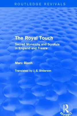 The Royal Touch (Routledge Revivals) : Sacred Monarchy and Scrofula in England and France (en anglais) - The Royal Touch (Routledge Revivals): Sacred Monarchy and Scrofula in England and France