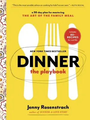 Dîner : Le livre de jeux : Un plan de 30 jours pour maîtriser l'art du repas familial : Un livre de cuisine - Dinner: The Playbook: A 30-Day Plan for Mastering the Art of the Family Meal: A Cookbook