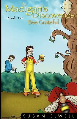 Madigan's Discoveries Book Two : Bee Grateful (Les découvertes de Madigan) - Madigan's Discoveries Book Two: Bee Grateful