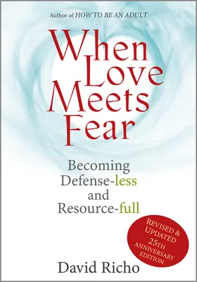 Quand l'amour rencontre la peur : devenir sans défense et plein de ressources - When Love Meets Fear: Becoming Defense-Less and Resource-Full