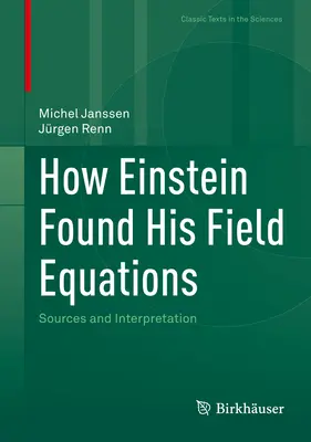 Comment Einstein a trouvé ses équations de champ : Sources et interprétation - How Einstein Found His Field Equations: Sources and Interpretation
