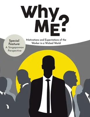 Pourquoi moi ? Les motivations et les attentes du travailleur dans un monde de méchanceté - Why Me?: Motivations and Expectations of the Worker in a Wicked World