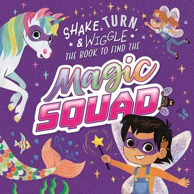 La Brigade Magique : Un livre d'histoire interactif pour secouer, tourner et se trémousser - Magic Squad: Shake, Turn, & Wiggle in This Interactive Storybook