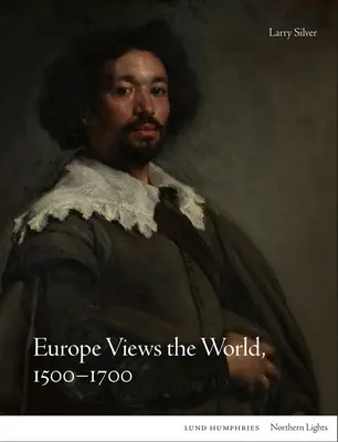 L'Europe voit le monde, 1500-1700 - Europe Views the World, 1500-1700