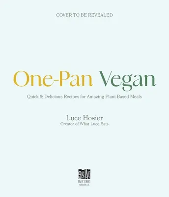Le végétalien en une seule poêle : La solution simple de la poêle à frire pour une cuisine rapide et savoureuse à base de plantes - One-Pan Vegan: The Simple Sheet Pan Solution for Fast, Flavorful Plant-Based Cooking