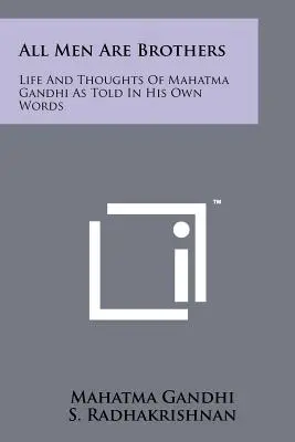 Tous les hommes sont frères : La vie et les pensées du Mahatma Gandhi racontées dans ses propres mots - All Men Are Brothers: Life And Thoughts Of Mahatma Gandhi As Told In His Own Words