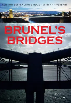 Les ponts de Brunel : Le pont suspendu de Clifton : 150e anniversaire - Brunel's Bridges: Clifton Suspension Bridge 150th Anniversary