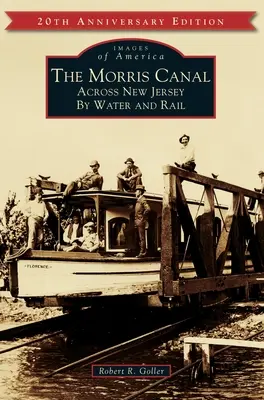 Le canal Morris : La traversée du New Jersey par voie fluviale et ferroviaire - The Morris Canal: Across New Jersey by Water and Rail