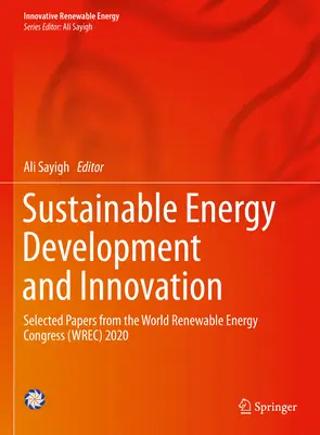 Développement et innovation en matière d'énergie durable : Documents sélectionnés lors du Congrès mondial sur les énergies renouvelables (Wrec) 2020 - Sustainable Energy Development and Innovation: Selected Papers from the World Renewable Energy Congress (Wrec) 2020