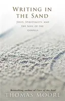 Écrire dans le sable - Jésus, la spiritualité et l'âme des Évangiles - Writing in the Sand - Jesus, Spirituality and the Soul of the Gospels