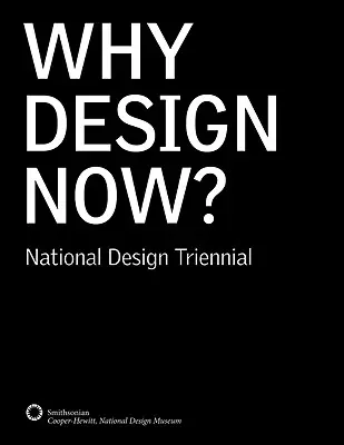 Pourquoi le design maintenant ? Triennale nationale du design - Why Design Now?: National Design Triennial