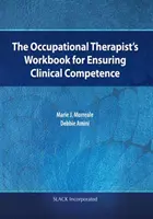 Le manuel de l'ergothérapeute pour assurer la compétence clinique - The Occupational Therapist's Workbook for Ensuring Clinical Competence