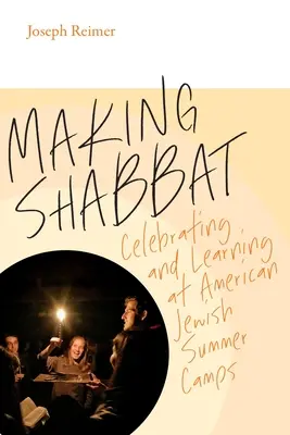 Faire Shabbat : Célébrer et apprendre dans les camps d'été juifs américains - Making Shabbat: Celebrating and Learning at American Jewish Summer Camps