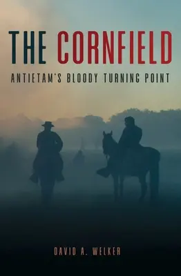 Le champ de maïs : Le tournant sanglant d'Antietam - The Cornfield: Antietam's Bloody Turning Point