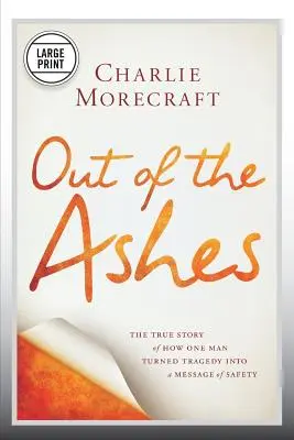 Des cendres : L'histoire vraie d'un homme qui a transformé une tragédie en un message de sécurité - Out of the Ashes: The True Story of How One Man Turned Tragedy Into a Message of Safety