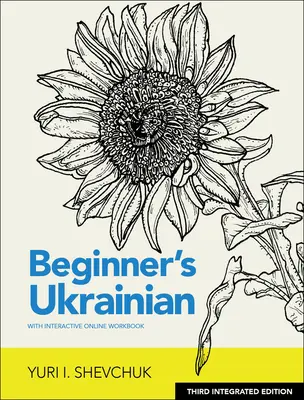 L'ukrainien pour débutants avec cahier d'exercices interactif en ligne, 3e édition intégrée - Beginner's Ukrainian with Interactive Online Workbook, 3rd Integrated Edition