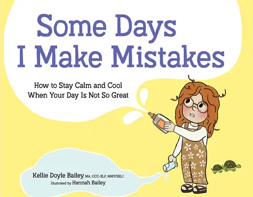 Certains jours, je fais des erreurs : Comment rester calme et serein quand la journée n'est pas géniale - Some Days I Make Mistakes: How to Stay Calm and Cool When Your Day Is Not So Great