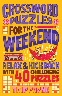 Mots croisés pour le week-end : Se détendre et s'amuser avec 40 énigmes stimulantes - Crossword Puzzles for the Weekend: Relax & Kick Back with 40 Challenging Puzzles