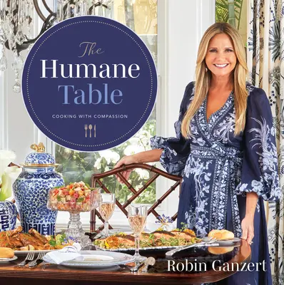 La table humaine : Cuisiner avec compassion - The Humane Table: Cooking with Compassion