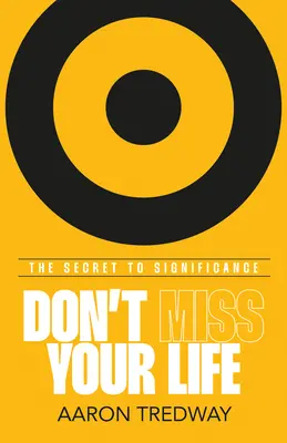 Ne ratez pas votre vie : Le secret de la signification - Don't Miss Your Life: The Secret to Significance