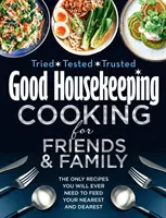 Good Housekeeping Cooking For Friends and Family - Les seules recettes dont vous aurez besoin pour nourrir vos proches. - Good Housekeeping Cooking For Friends and Family - The Only Recipes You Will Ever Need to Feed Your Nearest and Dearest