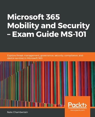 Microsoft 365 Mobilité et Sécurité - Guide d'examen MS-101 - Microsoft 365 Mobility and Security - Exam Guide MS-101