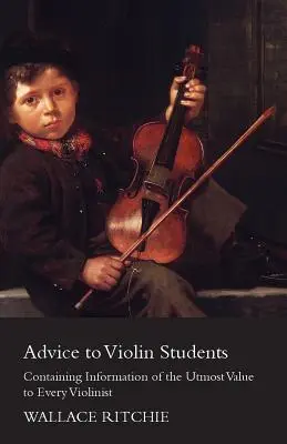 Conseils aux étudiants en violon - contenant des informations de la plus grande valeur pour chaque violoniste - Advice to Violin Students - Containing Information of the Utmost Value to Every Violinist