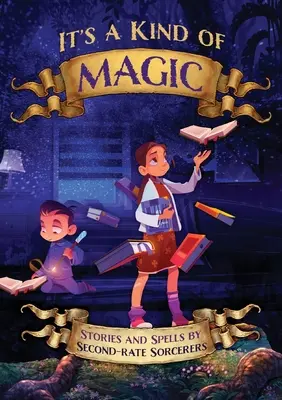 C'est une sorte de magie : histoires et sortilèges par des sorciers de seconde zone - It's a Kind of Magic: Stories and Spells by Second-Rate Sorcerers