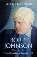 Boris Johnson - L'ascension et la chute d'un trublion au numéro 10 - Boris Johnson - The Rise and Fall of a Troublemaker at Number 10