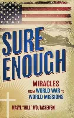 C'est sûr : Miracles de la guerre mondiale aux missions mondiales - Sure Enough: Miracles From World War to World Missions