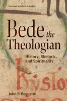 Bède le théologien : Histoire, rhétorique et spiritualité - Bede the Theologian: History, Rhetorice, and Spirituality