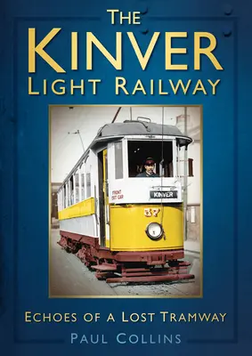 Le chemin de fer léger de Kinver : Les échos d'un tramway perdu - The Kinver Light Railway: Echoes of a Lost Tramway