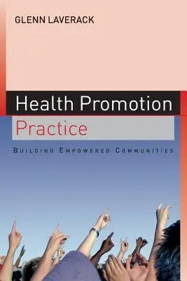 Pratique de la promotion de la santé : Construire des communautés autonomes - Health Promotion Practice: Building Empowered Communities