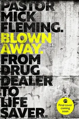 Blown Away : De dealer à passeur de vie : Avant-propos de S.A.R. le Duc de Cambridge - Blown Away: From Drug Dealer to Life Bringer: Foreword by Hrh the Duke of Cambridge