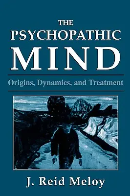 L'esprit psychopathique : Origines, dynamique et traitement - The Psychopathic Mind: Origins, Dynamics, and Treatment