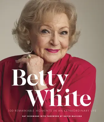 Betty White - 2e édition : 100 moments remarquables d'une vie extraordinaire - Betty White - 2nd Edition: 100 Remarkable Moments in an Extraordinary Life