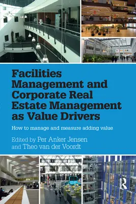 Le Facilities Management et la gestion de l'immobilier d'entreprise comme moteurs de valeur : Comment gérer et mesurer la valeur ajoutée - Facilities Management and Corporate Real Estate Management as Value Drivers: How to Manage and Measure Adding Value